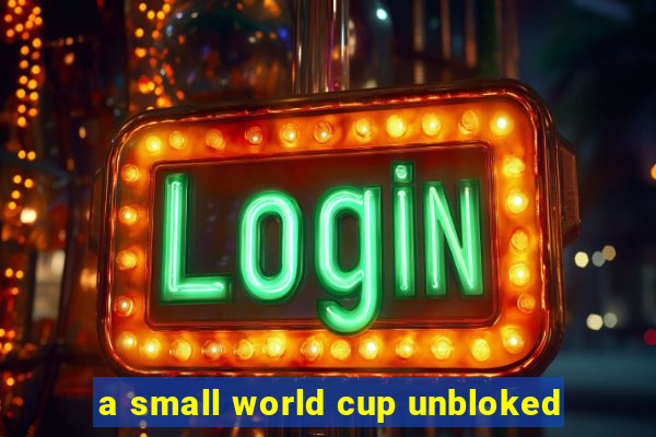 a small world cup unbloked